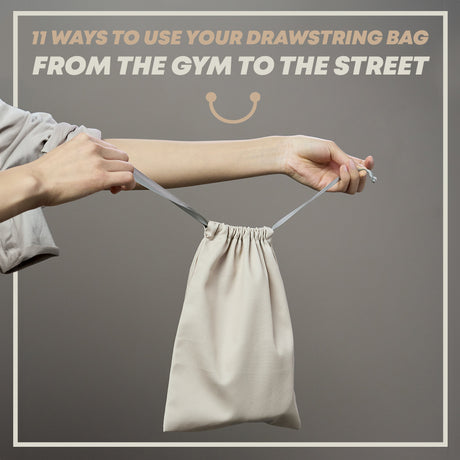 11 Ways to Use Your Drawstring Bag: From the Gym to the Street