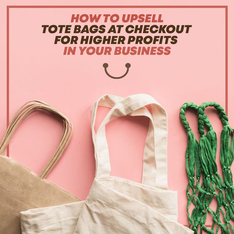 How to Upsell Tote Bags at Checkout for Higher Profits in Your Business