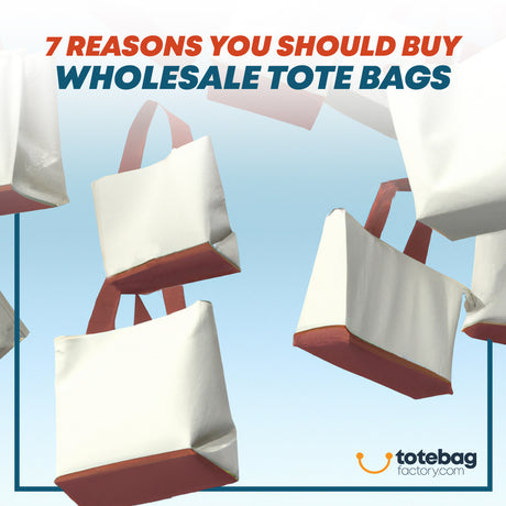 7 Reasons You Should Buy Wholesale Tote Bags