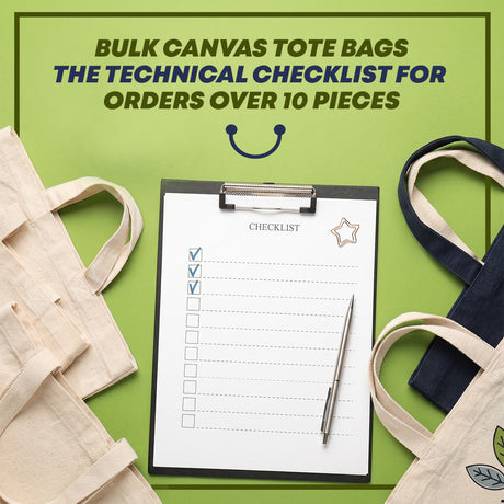 Bulk Canvas Tote Bags: The Technical Checklist for Orders Over 10 Pieces