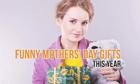 Top 15 Funny Mothers' Day Gifts this Year