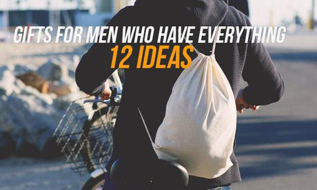 Gifts for Men Who Have Everything - 12 Ideas