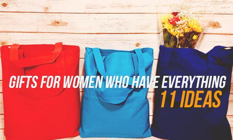 Gifts for Women who have everything - 11 Ideas