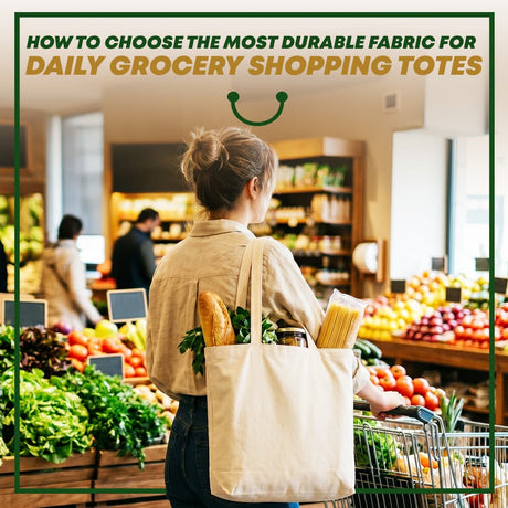 How to Choose the Most Durable Fabric for Daily Grocery Shopping Totes