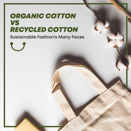 Organic Cotton vs Recycled Cotton - Sustainable Fashion's Many Faces