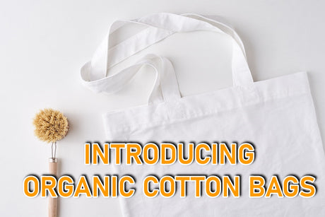 Introducing Organic Cotton Bags - Quick Guide on Why Organic Cotton Makes a Difference