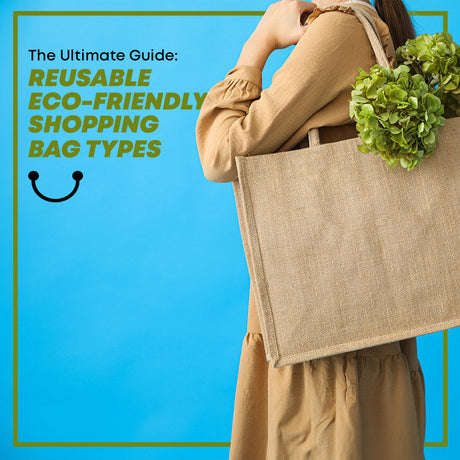 Reusable Eco-Friendly Shopping Bag Types: The Ultimate Guide