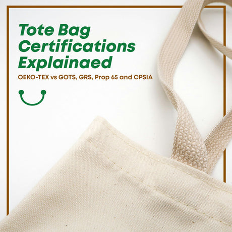 Tote Bag Certifications Explained: OEKO-TEX vs GOTS, GRS, Prop 65 and CPSIA