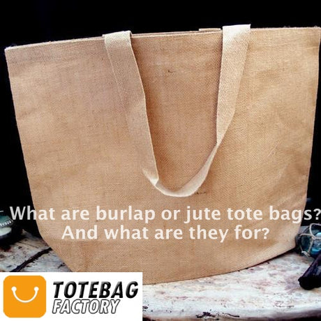 What are burlap or jute tote bags? And what are they for?