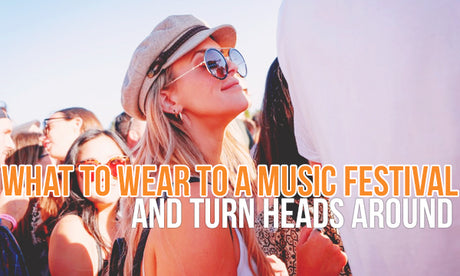 What to Wear to a Music Festival and Turn Heads Around