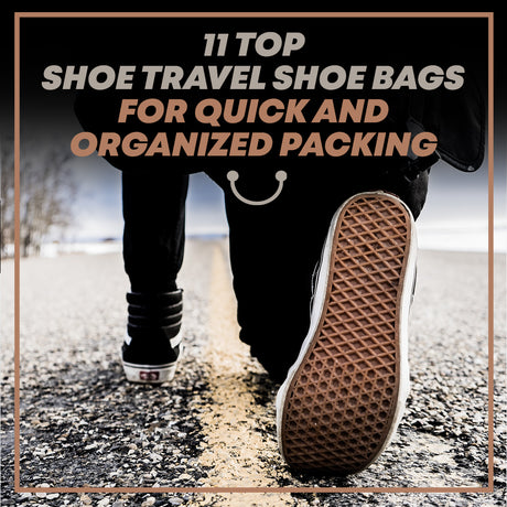11 Top Shoe Travel Shoe Bags for Quick and Organized Packing