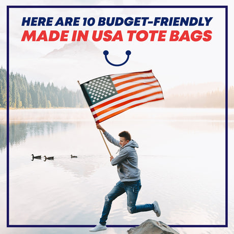 Here Are 10 Budget-Friendly Made-in-USA Tote Bags. See It to Believe It!