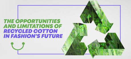 The Opportunities and Limitations of Recycled Cotton in Fashion's Future