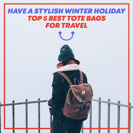 Have a Stylish Winter Holiday: Top 5 Best Tote Bags for Travel
