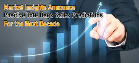Market Insights Announce Positive Tote Bags Sales Predictions for the Next Decade