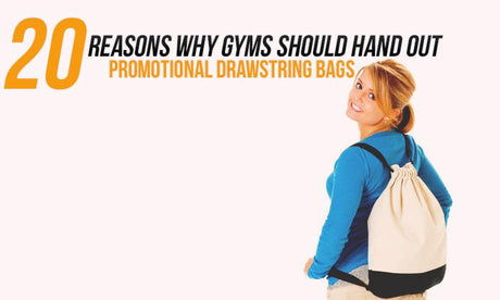 20 Reasons Why Gyms Should Hand Out Promotional Drawstring Bags