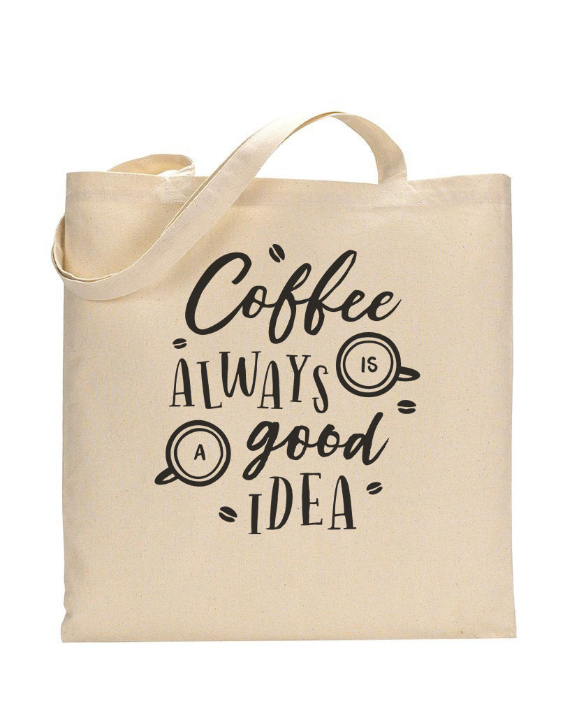 Coffee Always Is A Good Idea Design - Coffee Shop Tote Bags