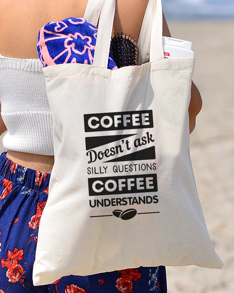 Coffee Doesn't Ask Silly Questions Customized Tote Bags - Logo Tote ...